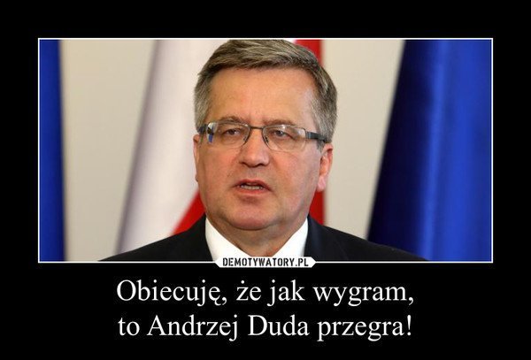 Bronisław Komorowski MEMY - zdjęcie #6 - eOstroleka.pl